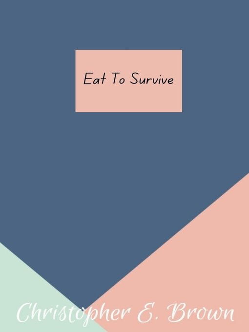 Title details for Eat to Survive by Christopher E. Brown - Available